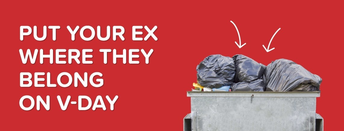 A red graphic with a dustbin and a text that says Put your EX where they belong...